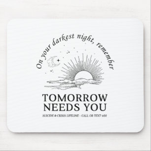 On Your Darkest Night Remember Tomorrow Needs You  Mouse Pad