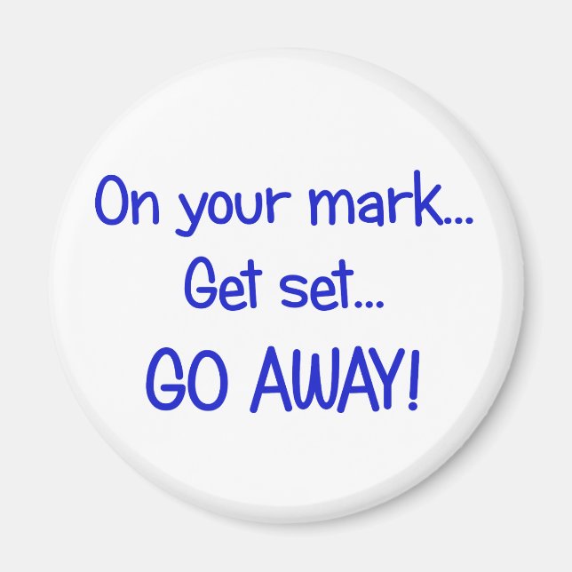 On your mark... Get set... Go Away! Magnet (Front)