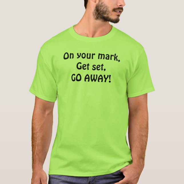On your mark,Get set,GO AWAY! T-Shirt (Front)