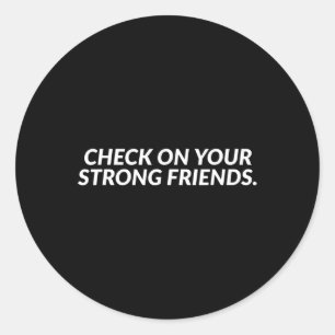 On Your Strong Friends - Mental Health  Classic Round Sticker