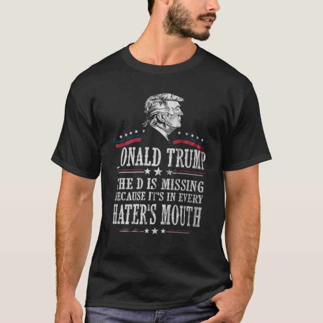 Onald Trump The D Is Missing 2020 President Suppor T-Shirt (Front)