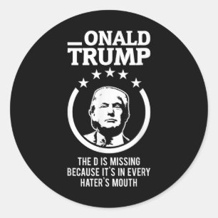 Onald Trump - The D Is Missing Its In Every Haters Classic Round Sticker
