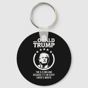 Onald Trump - The D Is Missing Its In Every Haters Key Ring