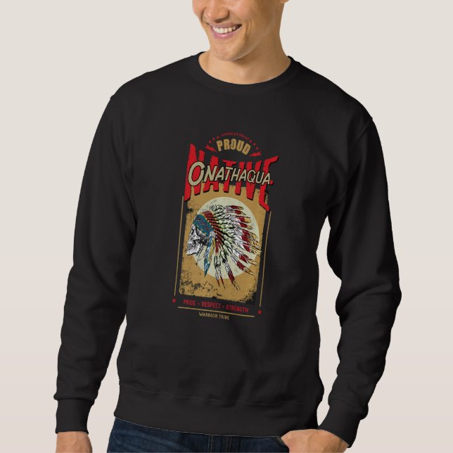 Onathaqua Native American Indian Warrior Tribe Pro Sweatshirt (Front)