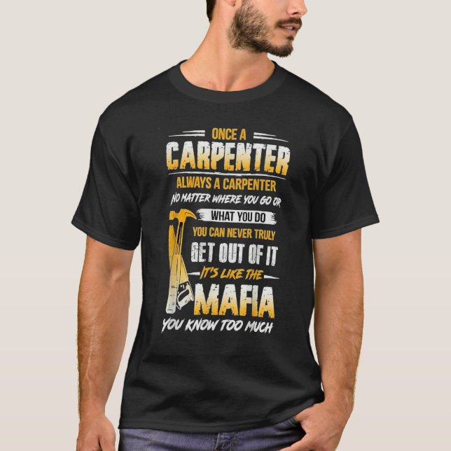 Once A Carpenter Always A Carpenter Mafia You Know T-Shirt (Front)