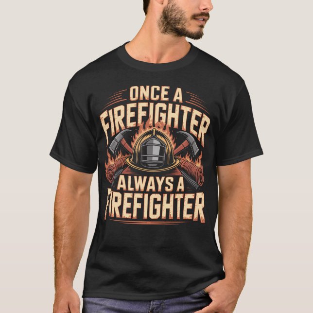 Once A Firefighter Always A Firefighter T-Shirt (Front)