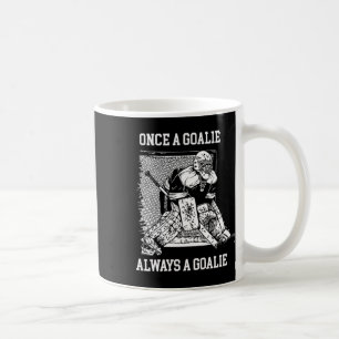 Once A Goalie Always A Goalie Hockey Design  Coffee Mug