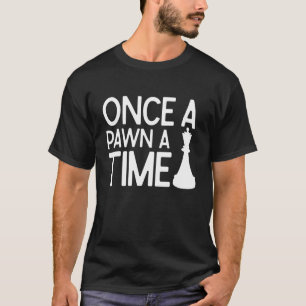 Once A Pawn A Time Chess Coach Chess Club T-Shirt