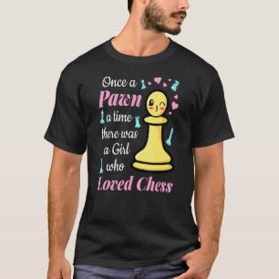 Once a Pawn a Time There Was A Girl Who Loved Ches T-Shirt