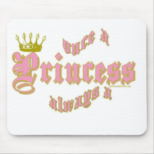 ONCE A PRINCESS ALWAYS A PRINCESS MOUSE PAD