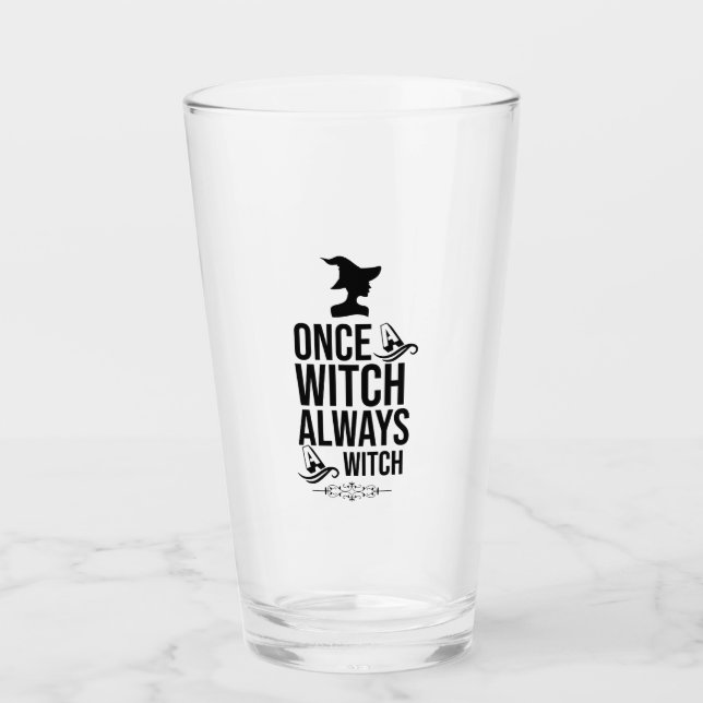 Once A Witch, Always A Witch Glass (Front)