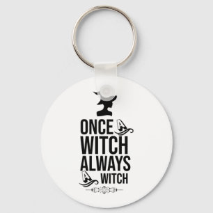 Once A Witch, Always A Witch Key Ring