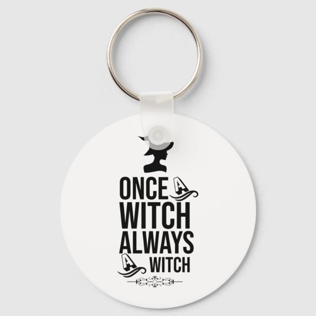 Once A Witch, Always A Witch Key Ring (Front)