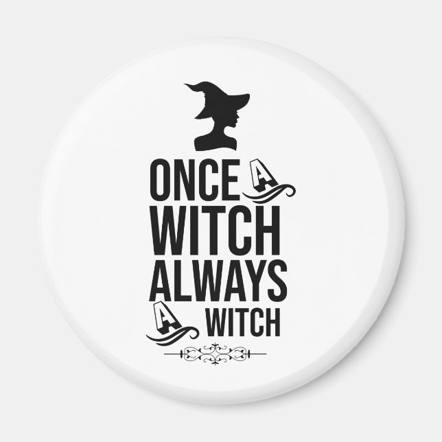 Once A Witch, Always A Witch Magnet (Front)