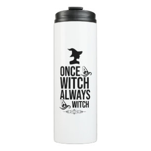 Once A Witch, Always A Witch Thermal Tumbler
