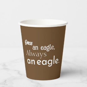 Once an Eagle, Always an Eagle. White on Brown Paper Cups