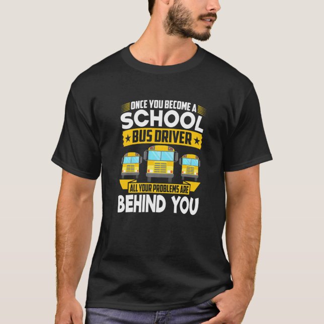 Once Become A School Bus Driver All Problems Are B T-Shirt (Front)