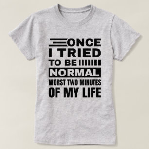 Once I Tried To Be Normal Funny Sarcastic Quote T-Shirt
