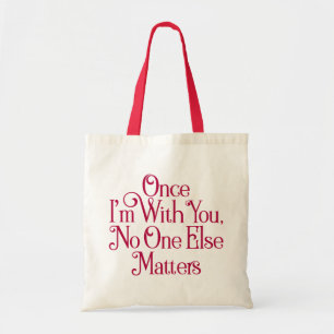 Once I'm With You, No One Else Matters. Tote Bag