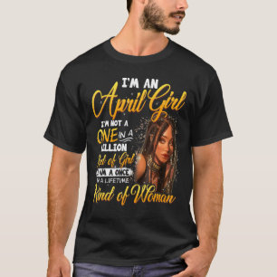 Once In A Lifetime Black Girl April Birthday Mothe T-Shirt