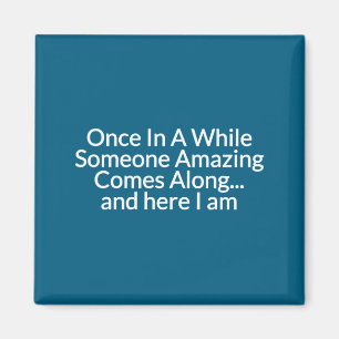 Once In A While Someone Amazing Comes Along Funny Magnet