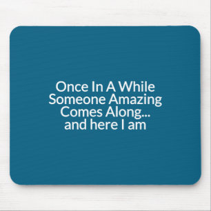 Once In A While Someone Amazing Comes Along Funny Mouse Pad
