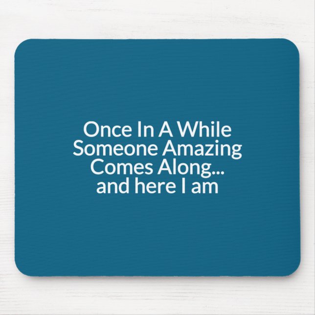 Once In A While Someone Amazing Comes Along Funny  Mouse Pad (Front)