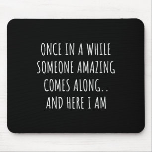 Once In A While Someone Amazing Comes Along Funny  Mouse Pad
