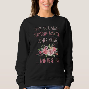 Once In A While Someone Amazing Comes Along Here I Sweatshirt