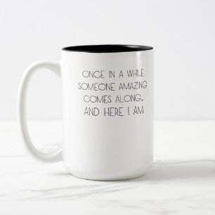 once in a while someone amazing comes along Two-Tone coffee mug