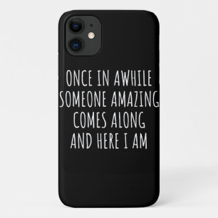 Once In Awhile Someone Amazing Comes Along iPhone 11 Case