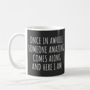 Once In Awhile Someone Amazing Comes Along Coffee Mug