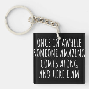 Once In Awhile Someone Amazing Comes Along Key Ring