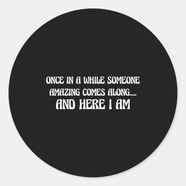 Once In While Someone Amazing Comes Along And Here Classic Round Sticker (Front)