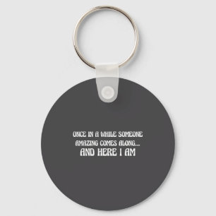 Once In While Someone Amazing Comes Along And Here Key Ring