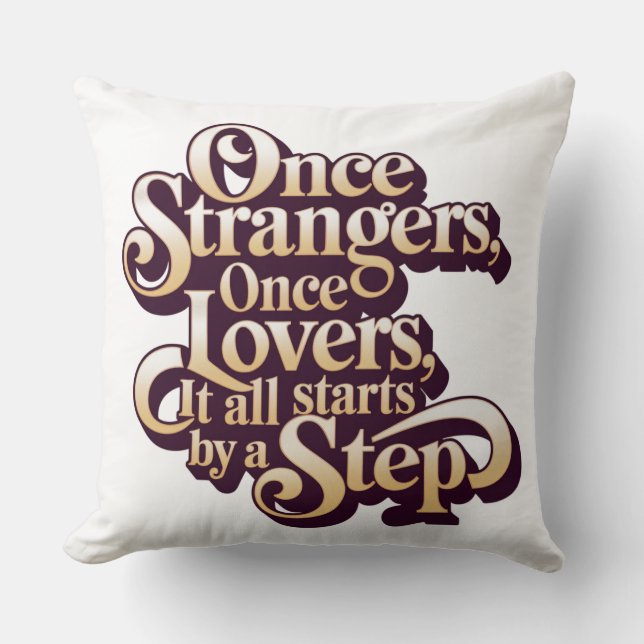 Once Strangers Lovers Step Quote  Cushion (Front)