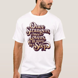 Once Strangers Lovers Step Quote T-Shirt