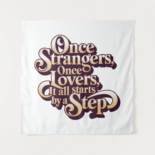 Once Strangers Lovers Step Quote  Tapestry (Front)