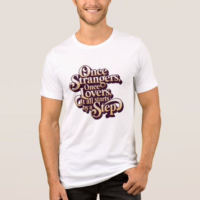 Once Strangers Lovers Step Quote  Tri-Blend Shirt (Front)