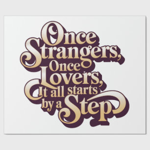 Once Strangers Lovers Step Quote  Wrapping Paper