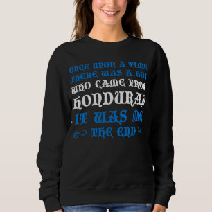 Once Upon a Time There Was a Boy Who Came from Hon Sweatshirt