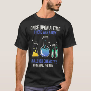 Once Upon A Time There Was A Boy Who Loved Chemist T-Shirt