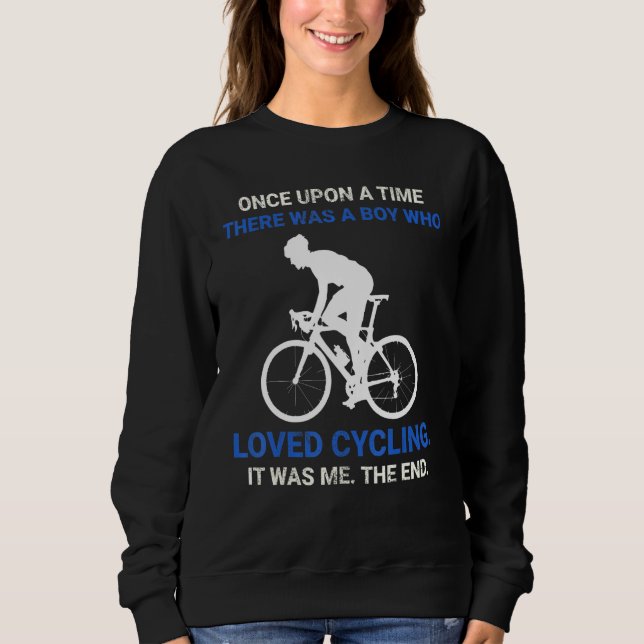 Once Upon A Time There Was A Boy Who Loved Cycling Sweatshirt (Front)
