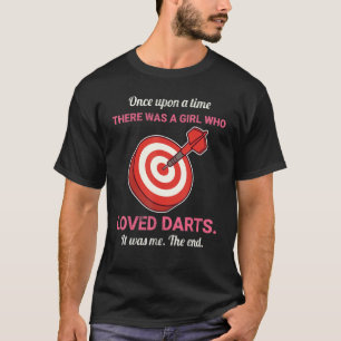 Once Upon A Time There Was A Girl Who Loved Darts T-Shirt