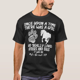 Once Upon A Time There Was A Girl Who Loved horses T-Shirt
