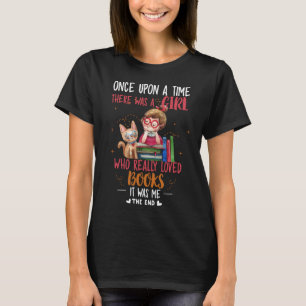 Once Upon A Time There Was A Girl Who Really Books T-Shirt