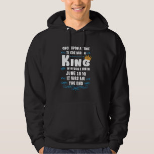 Once upon a time there was a king. June 1990 Birth Hoodie