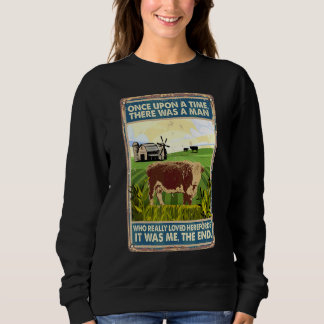 Once Upon A Time There Was A Man  Cow Breed Herefo Sweatshirt
