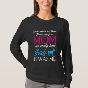 Once Upon A Time There Was A Mum Loved Goats Mothe T-Shirt