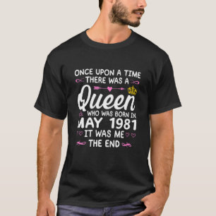 Once Upon A Time There Was A Queen. May 1981 Birth T-Shirt